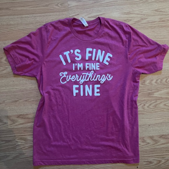 Bella Canvas Tops - It’s Fine, I’m Fine, Everything’s Fine T-shirt